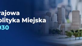 Rząd podsumował realizację Krajowej Polityki Miejskiej 2030 za rok 2025