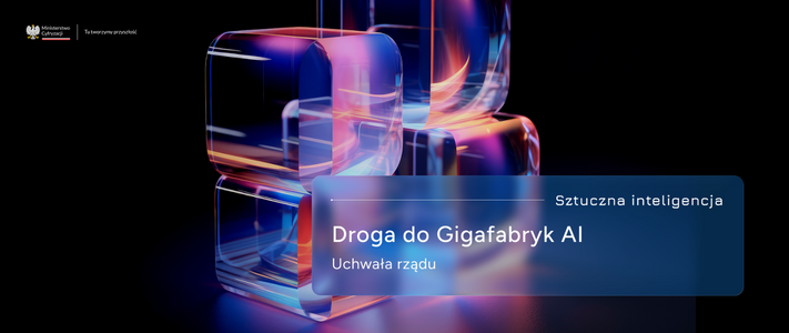 Droga do budowy Gigafabryki AI w Polsce otwarta! Jest uchwała rządu