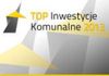 Top Inwestycje Komunalne 2013 - do kogo trafią?